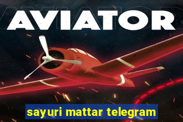 sayuri mattar telegram
